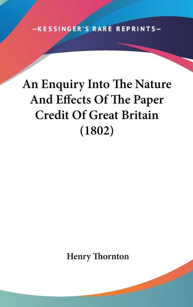 An Enquiry Into The Nature And Effects Of The Paper Credit Of Great Britain (1802)