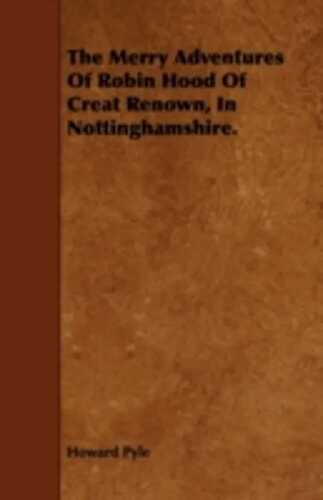 The Merry Adventures Of Robin Hood Of Creat Renown, In Nottinghamshire.