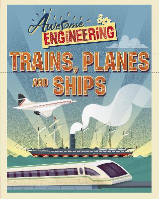 Awesome Engineering: Trains, Planes and Ships