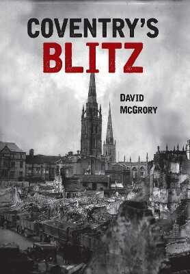 Coventry's Blitz — David Mcgrory