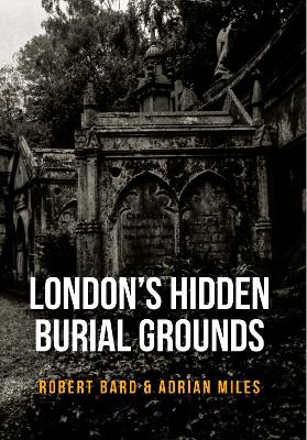 London's Hidden Burial Grounds — Robert Bard