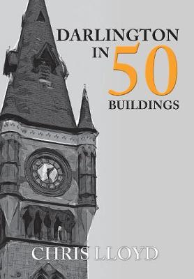 Darlington in 50 Buildings — Chris Lloyd