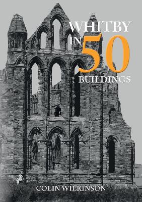 Whitby in 50 Buildings
