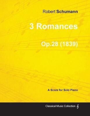 3 Romances - A Score for Solo Piano Op.28 (1839)