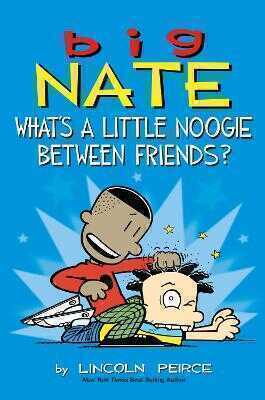 Big Nate What's a Little Noogie Between Friends?