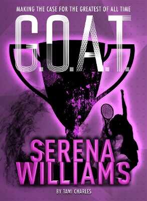 G.O.A.T. - Serena Williams — Tami Charles
