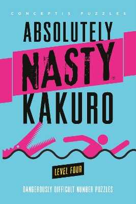 Absolutely Nasty® Kakuro Level Four — Conceptis Puzzles