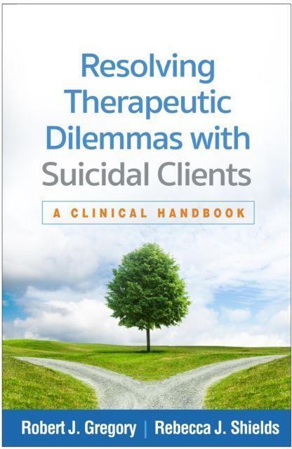 Resolving Therapeutic Dilemmas with Suicidal Clients