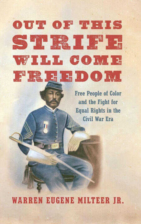 Out of This Strife Will Come Freedom – Free People of Color and the Fight for Equal Rights in the Civil War Era