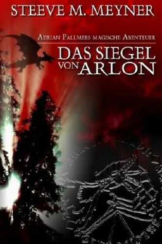 Das Siegel von Arlon: Adrian Pallmers magische Abenteuer