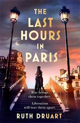 Last Hours in Paris: A powerful, moving and redemptive story of wartime love and sacrifice for fans of historical fiction