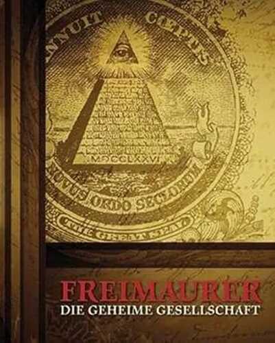 Freimaurer: Die geheime Gesellschaft