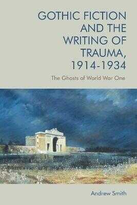 Gothic Fiction and the Writing of Trauma, 1914–1934