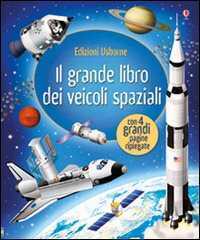 Il grande libro dei veicoli spaziali. Ediz. illustrata