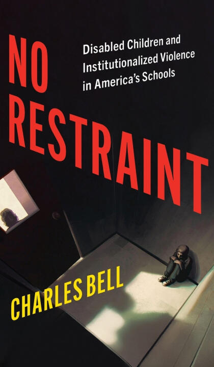 No Restraint – Disabled Children and Institutionalized Violence in America`s Schools