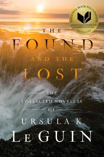 Found and The Lost: The Collected Novellas of Ursula K. Le Guin