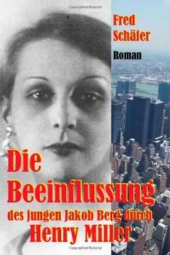 Die Beeinflussung des jungen Jakob Berg durch Henry Miller: Roman