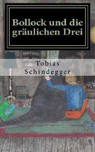 Bollock und die gräulichen Drei: - echter Horror für Kinder und Möchtegern-Kinder