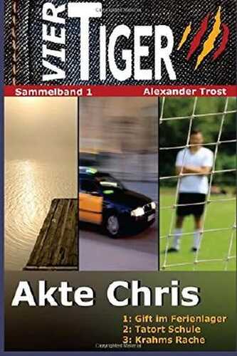 Vier Tiger: Akte Chris (Sammelband 1) (Vier Tiger - Sammelband)