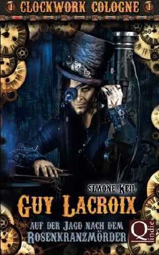Clockwork Cologne: Guy Lacroix - Auf der Jagd nach dem Rosenkranzmörder