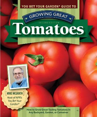 You Bet Your Garden Guide to Growing Great Tomatoes, 2nd Edition