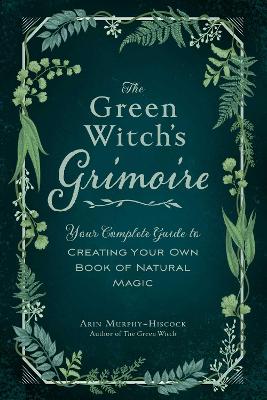 The Green Witch's Grimoire — Arin Murphy-Hiscock