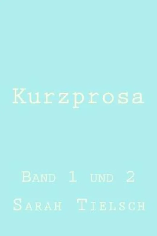 Kurzprosa: Band 1 und 2