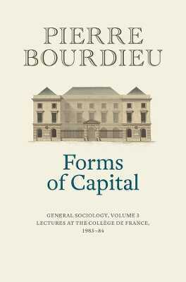 Forms of Capital – General Sociology, Volume 3