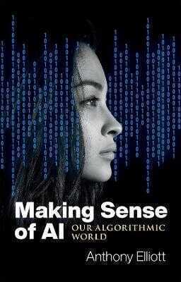 Making Sense of AI - Our Algorithmic World