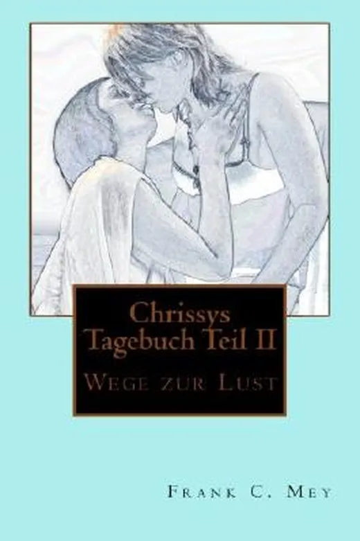 Chrissys Tagebuch Teil II: Wege zur Lust