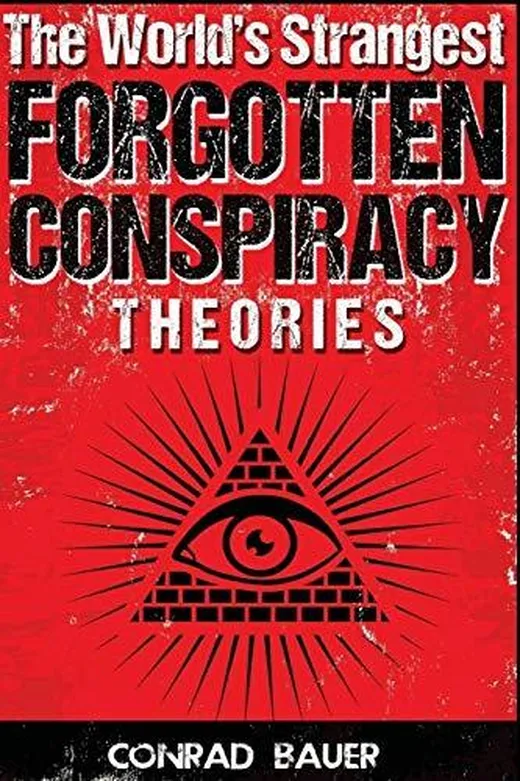 The World?s Strangest Forgotten Conspiracy Theories (Mysteries and Conspiracies, Band 1)