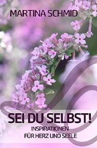 Sei Du Selbst!: Inspirationen für Herz und Seele