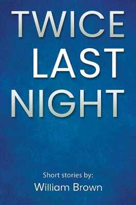 Twice Last Night — William Brown