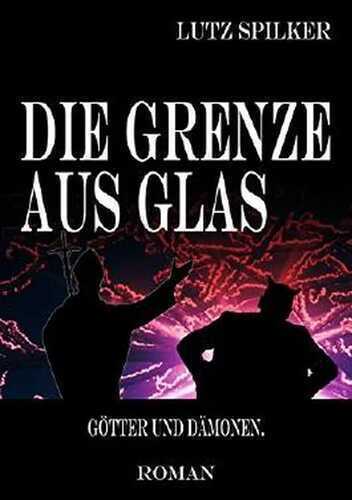Die Grenze aus Glas: Götter und Dämonen.