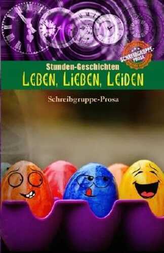 leben, lieben, leiden: Stunden-Geschichten der Schreibgruppe-Prosa