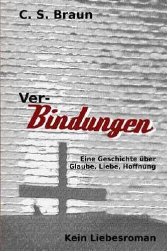 Ver-Bindungen: Eine Geschichte über Glaube, Liebe, Hoffnung
