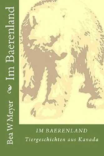 IM BAERENLAND: Tiergeschichten aus Kanada (German Edition)