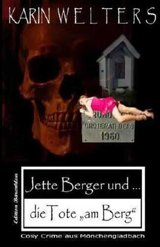 Jette Berger und die Tote "am Berg": Cosy Crime aus Mönchengladbach (Jette Berger Serie) (Volume 4) (German Edition)