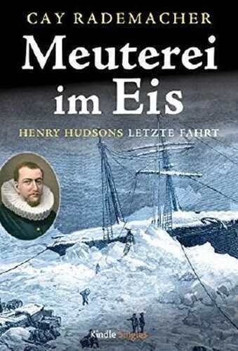 Meuterei im Eis - Henry Hudsons letzte Fahrt (Kindle Single)