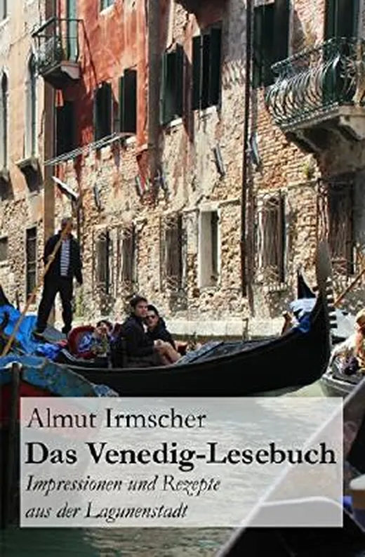Das Venedig-Lesebuch: Impressionen und Rezepte aus der Lagunenstadt