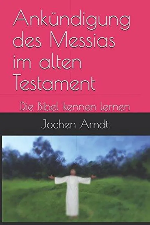 Ankündigung des Messias im alten Testament: Die Bibel kennen lernen