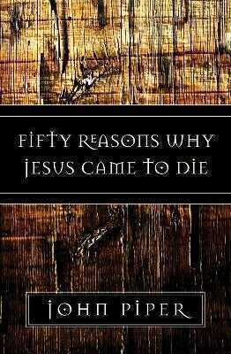 Fifty Reasons Why Jesus Came to Die