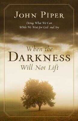 When the Darkness Will Not Lift – Doing What We Can While We Wait for God––and Joy