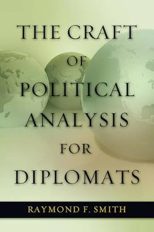 The Craft of Political Analysis for Diplomats (Adst-decor Diplomats and Diplomacy)