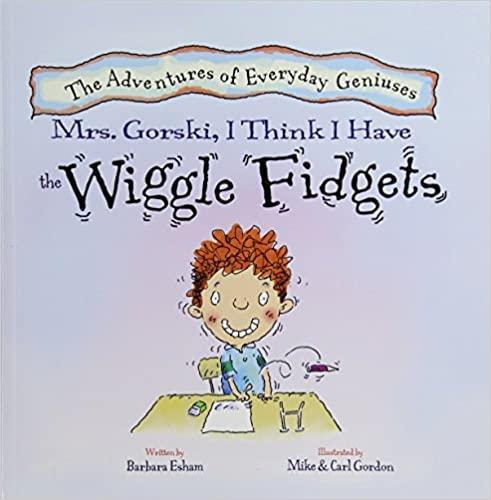 Mrs. Gorski, I Think I Have The Wiggle Fidgets