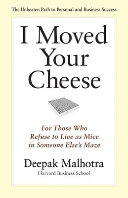 I Moved Your Cheese: For Those Who Refuse to Live as Mice in Someone Elses Maze