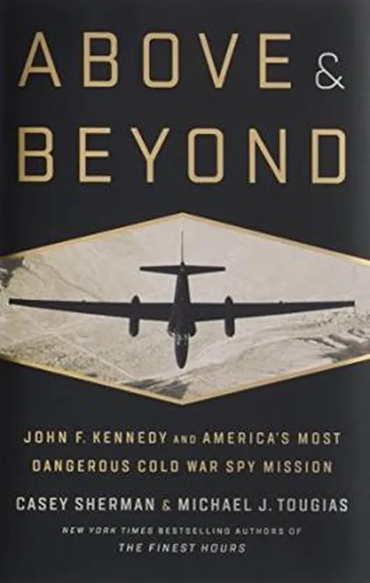 Above and Beyond: John F. Kennedy and America's Most Dangerous Cold War Spy Mission