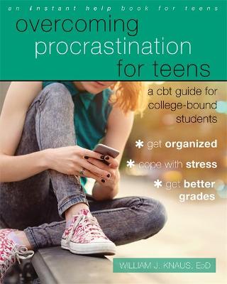 Overcoming Procrastination for Teens — William J Knaus