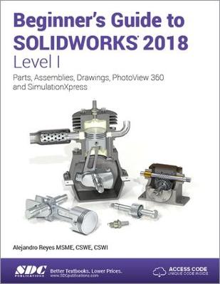 Beginner's Guide to SOLIDWORKS 2018 - Level I — Alejandro Reyes