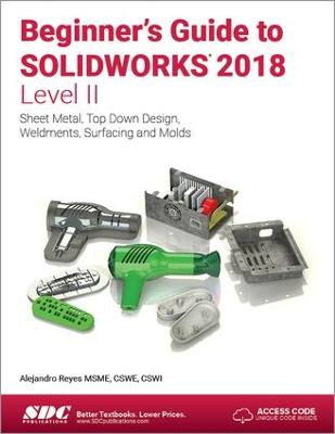 Beginner's Guide to SOLIDWORKS 2018 - Level II — Alejandro Reyes